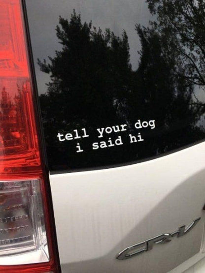 Tell you dog i said hi Mirror Decal Sticker